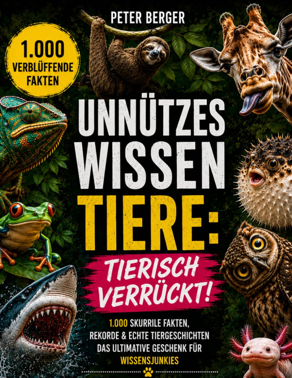 Unnützes Wissen Tiere: Total Verrückt!: 1.000 skurrile Fakten, Rekorde & echte Tiergeschichten | Das Geschenk für Wissensjunkies (1.000 verblüffende Fakten)