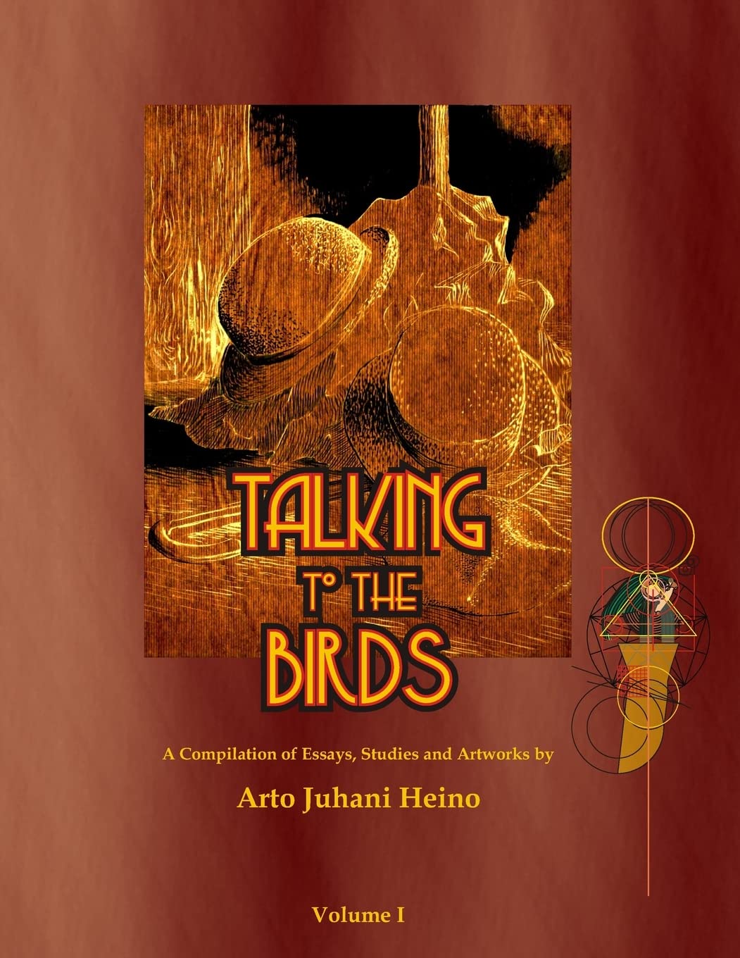 Talking to the Birds: A Compilation of Essays, Studies and Artwork: Volume 1
