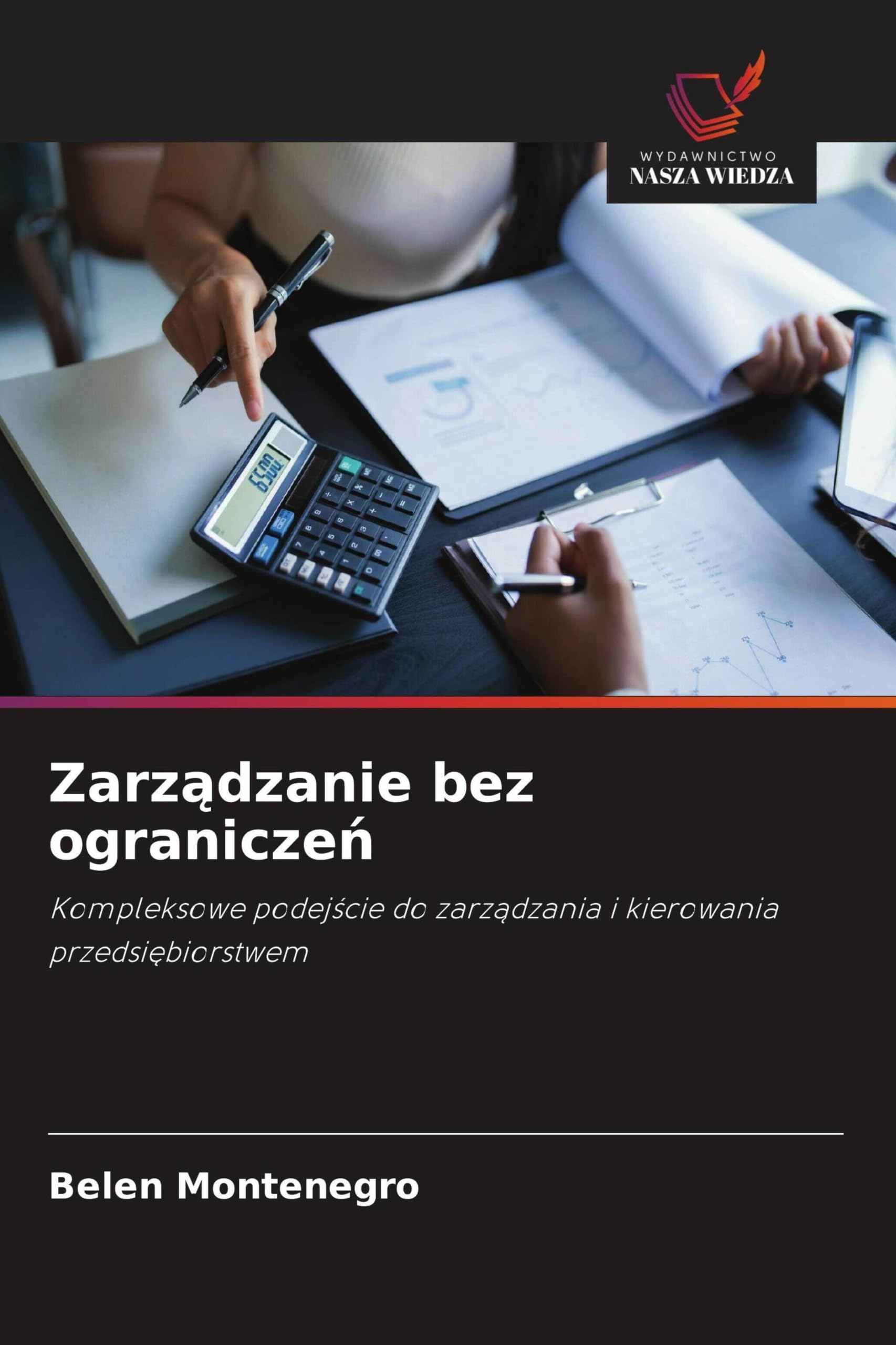 Zarz¿dzanie bez ogranicze¿: Kompleksowe podej¿cie do zarz¿dzania i kierowania przedsi¿biorstwem