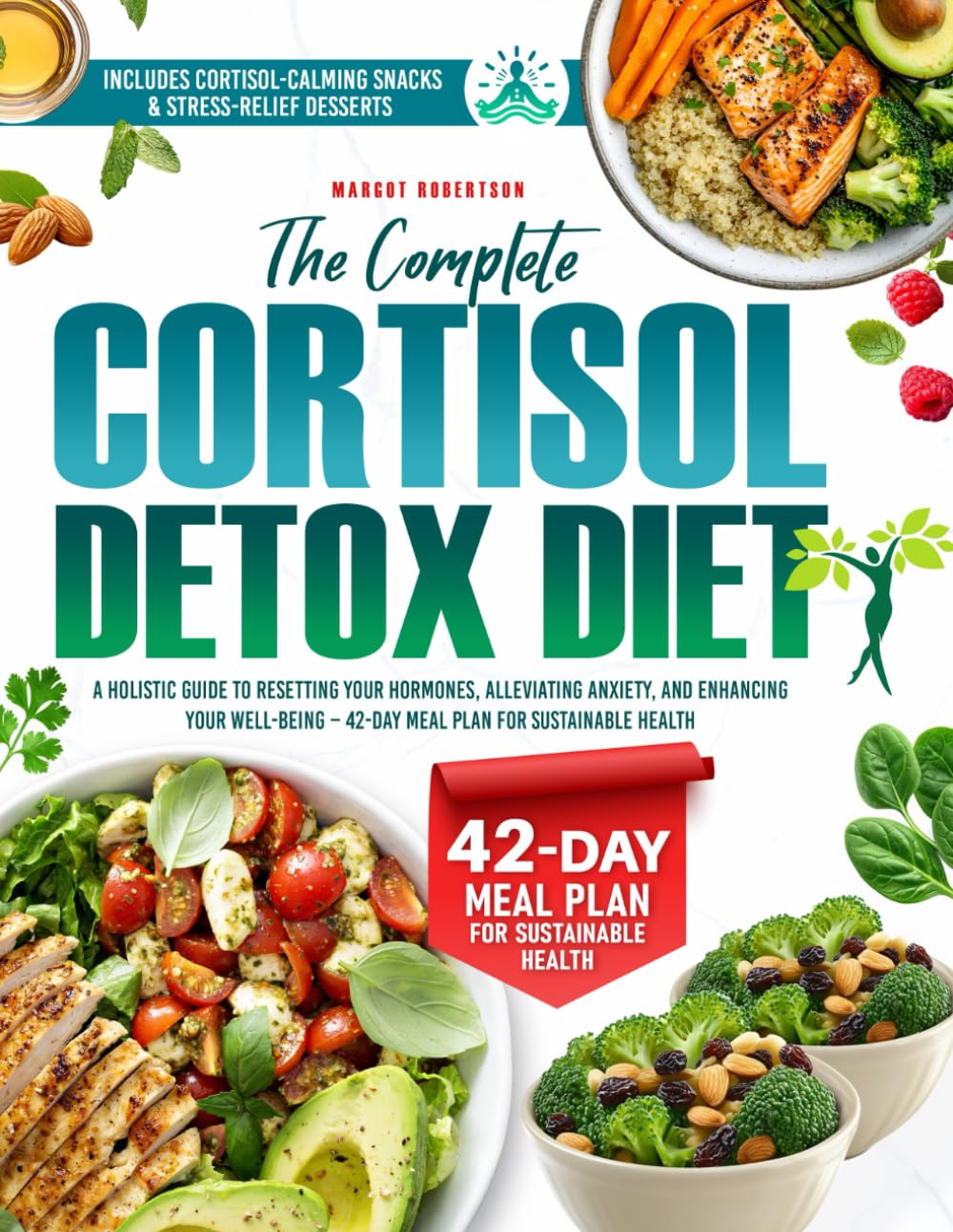 The Complete Cortisol Detox Diet: A Holistic Guide to Resetting Your Hormones, Alleviating Anxiety, and Enhancing Your Well-Being –