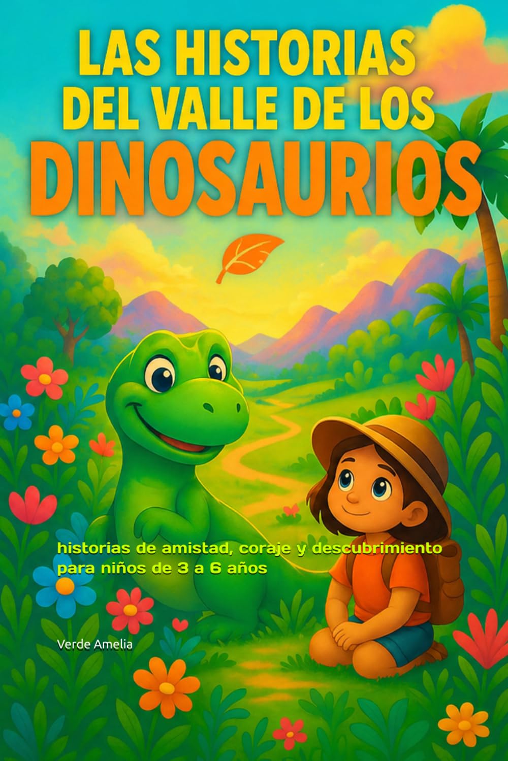Las historias del Valle de los Dinosaurios: historias de amistad, coraje y descubrimiento para niños de 3 a 6 años