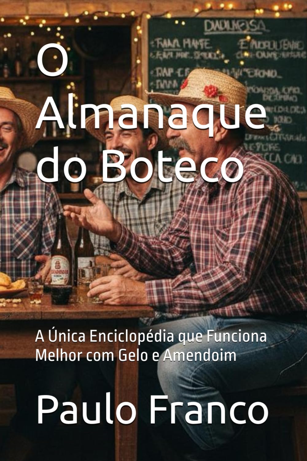 O Almanaque do Boteco: A Única Enciclopédia que Funciona Melhor com Gelo e Amendoim (Poesias & Autoajuda)
