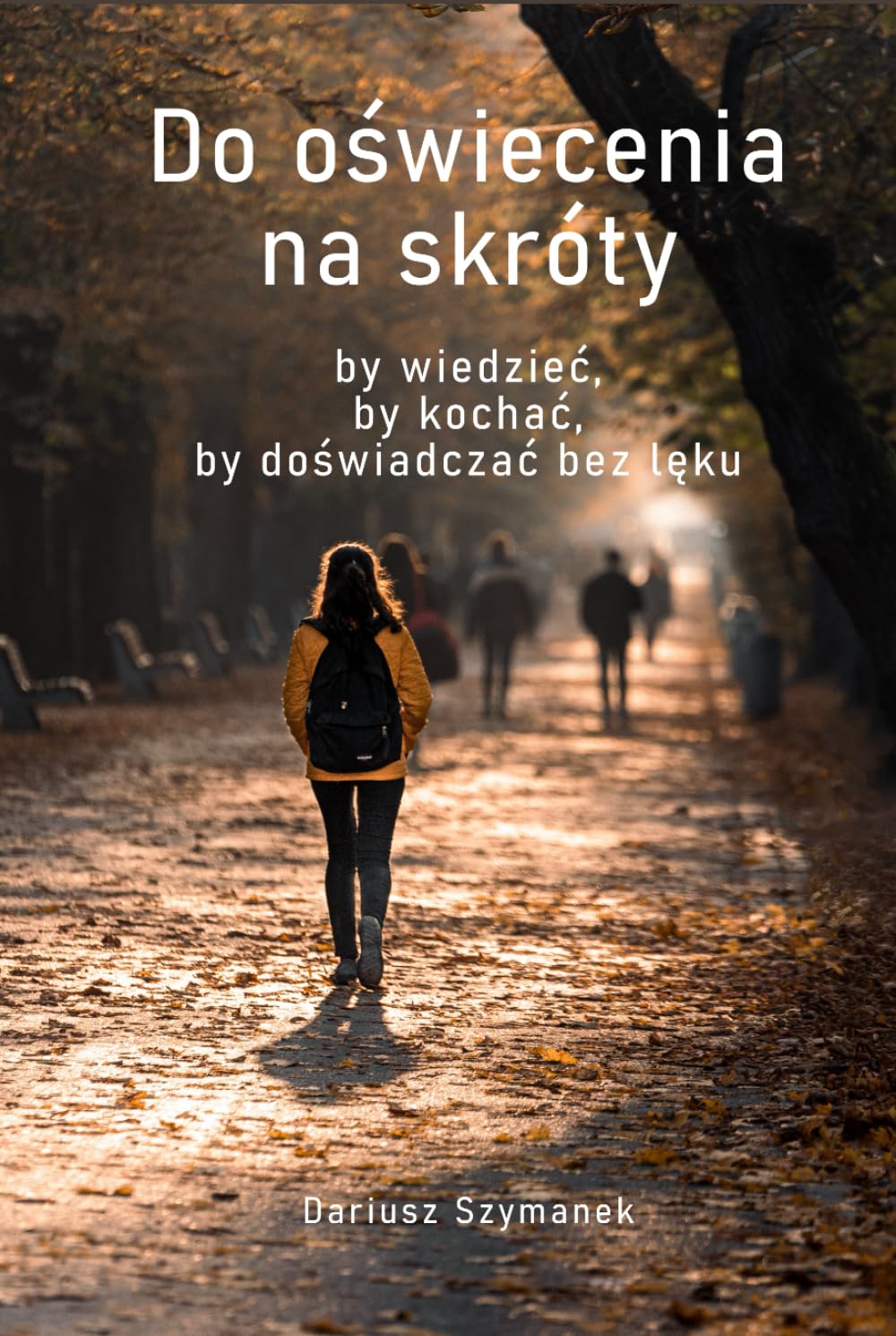 Do oświecenia na skróty, by wiedzieć, by kochać, by doświadczać bez lęku