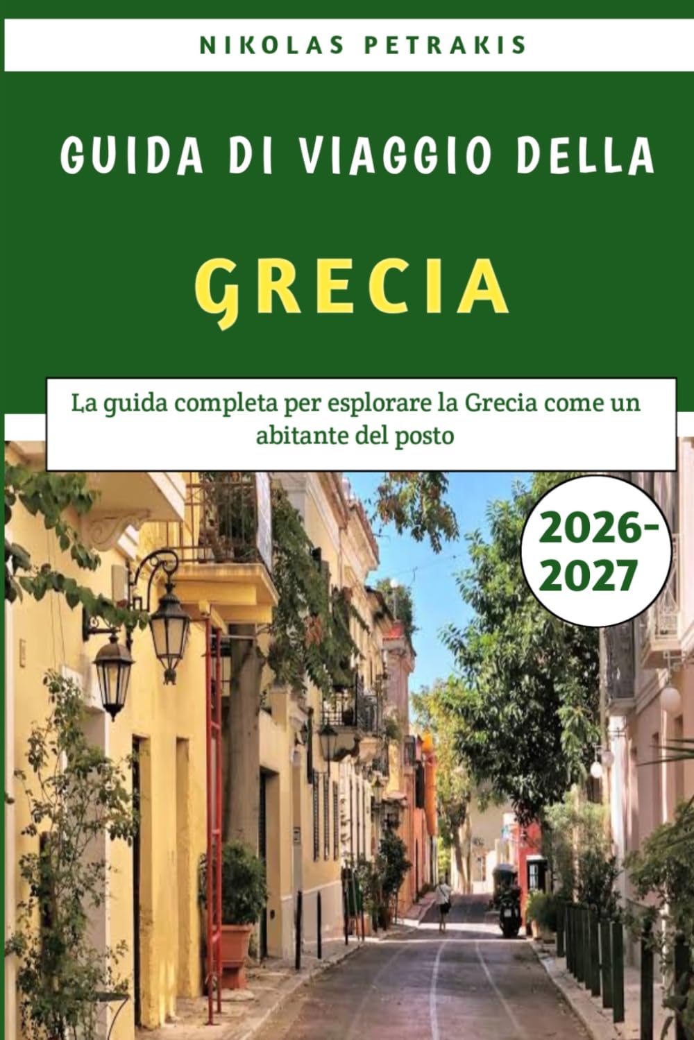 Guida Di Viaggio Della Grecia 2026-2027: La guida completa per esplorare la Grecia come un abitante del posto