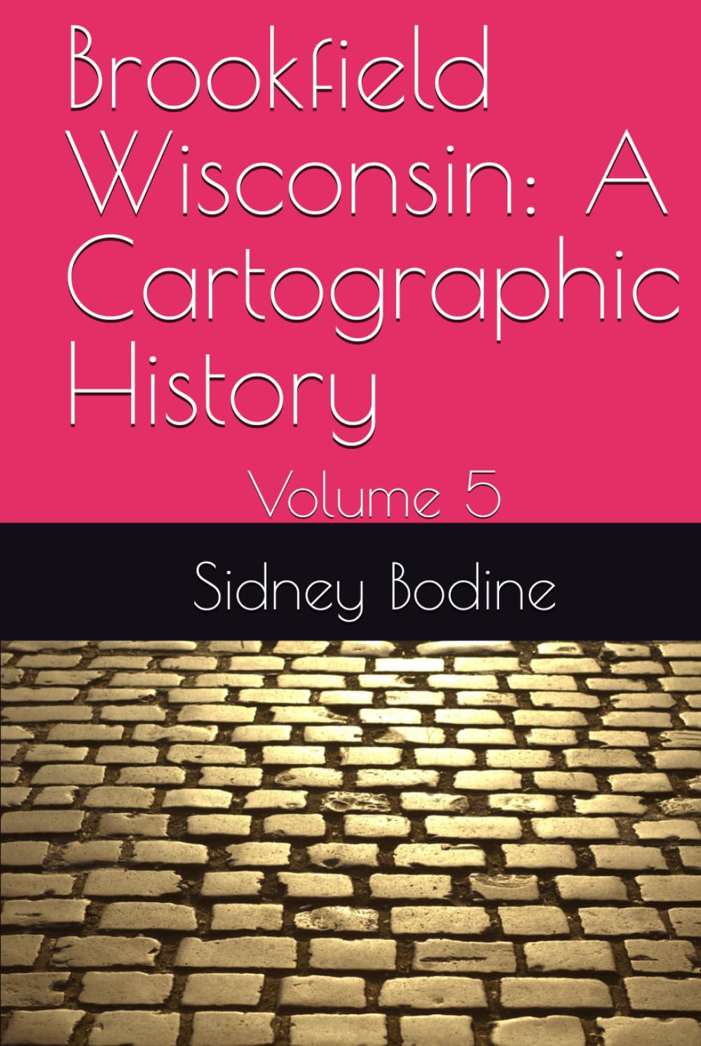 Brookfield Wisconsin: A Cartographic History: Volume 5