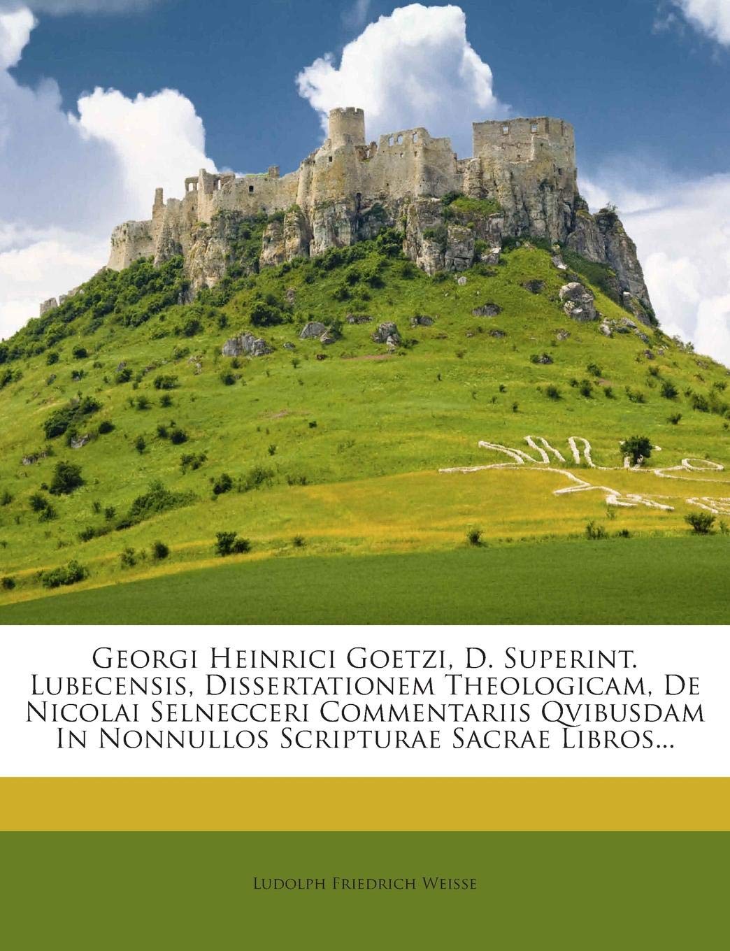 Georgi Heinrici Goetzi, D. Superint. Lubecensis, Dissertationem Theologicam, de Nicolai Selnecceri Commentariis Qvibusdam in Nonnullos Scripturae Sacrae Libros...