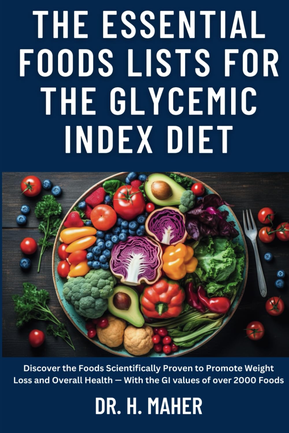The Essential Foods Lists for the Glycemic Index Diet: Discover the Foods Scientifically Proven to Promote Weight Loss and Overall Health — With the GI values of over 2000 Foods