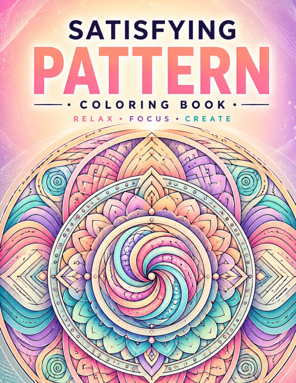 Satisfying Pattern Coloring Book For Adults: 50 Relaxing and Stress-Relieving Designs | Single-Sided Pages to Prevent Bleed-Through | Perfect for Mindfulness, Creativity, and Hours of Calming Fun