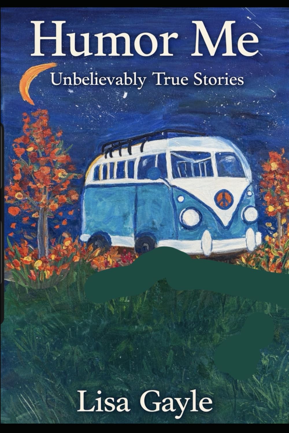 Humor Me: Unbelievably True Stories