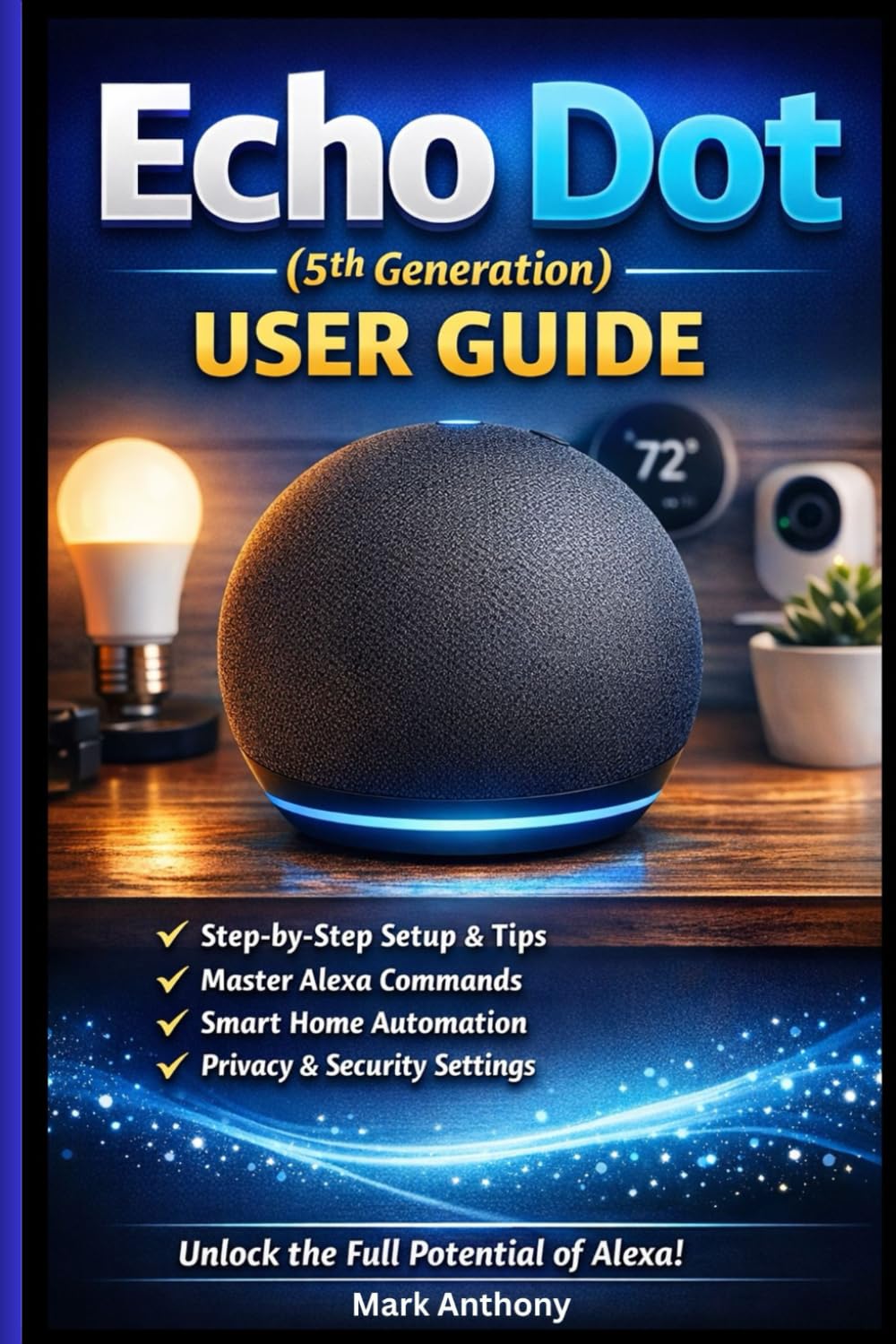 Echo Dot (5th Generation) User Guide: The Complete Beginner’s Manual to Alexa Voice Commands, Smart Home Setup, Routines, and Daily Use
