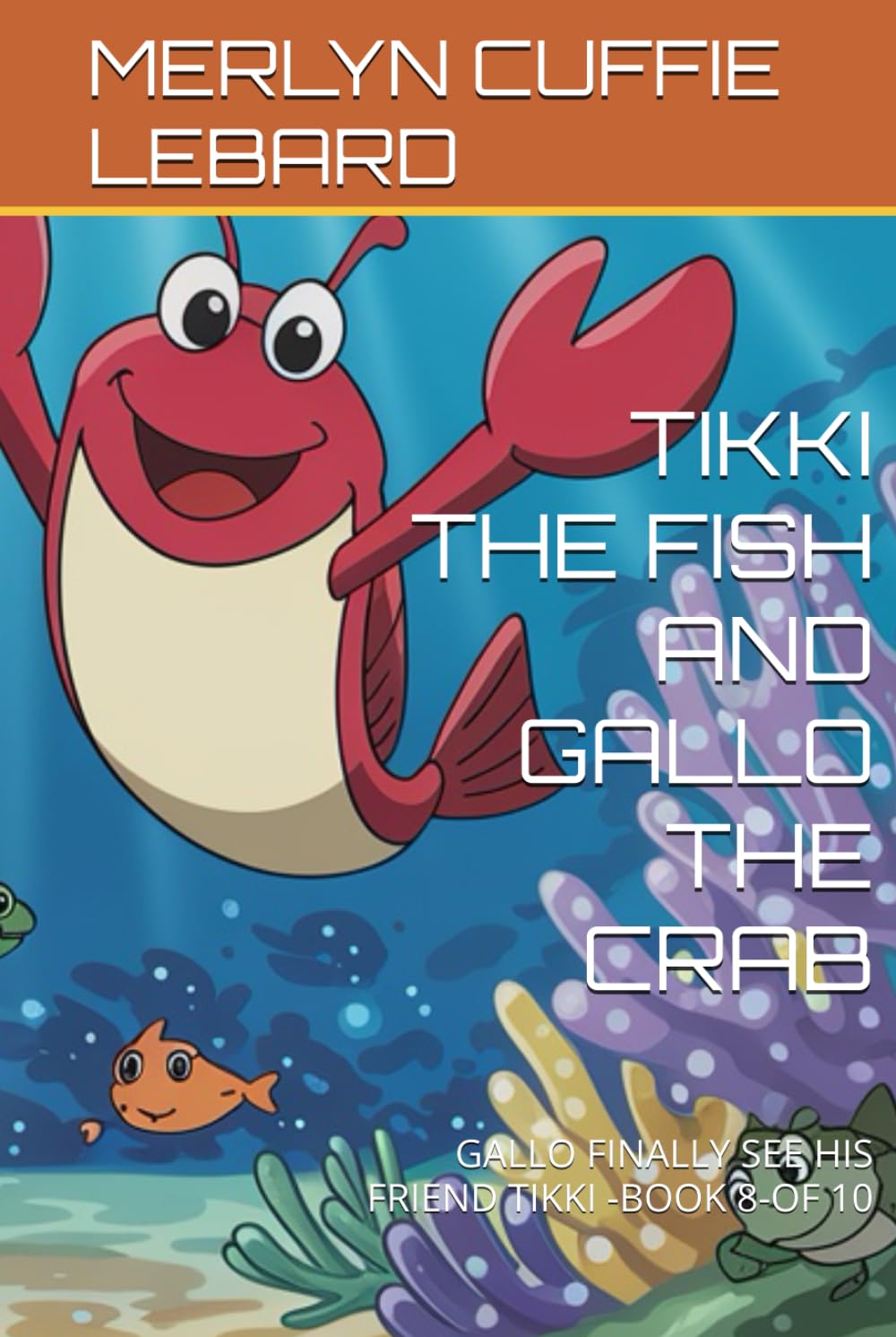TIKKI THE FISH AND GALLO THE CRAB: GALLO FINALLY SEE HIS FRIEND TIKKI -BOOK 8-OF 10