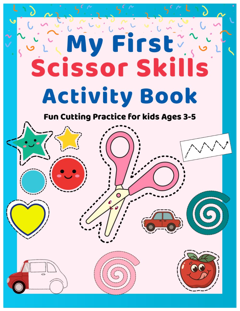 My First Scissor Skills Activity Book: Fun Cutting Practice for Kids Ages 3–5