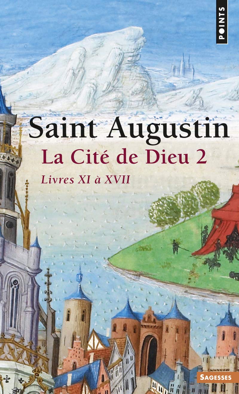 La Cité de Dieu . Livres XI à XVII (2) (Points sagesses)