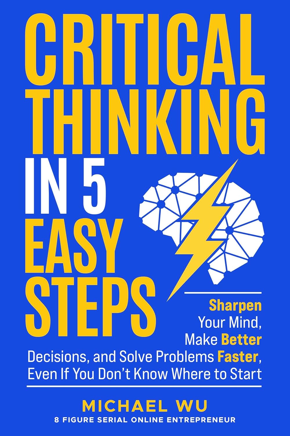 Critical Thinking in 5 Easy Steps Sharpen Your Mind, Make
