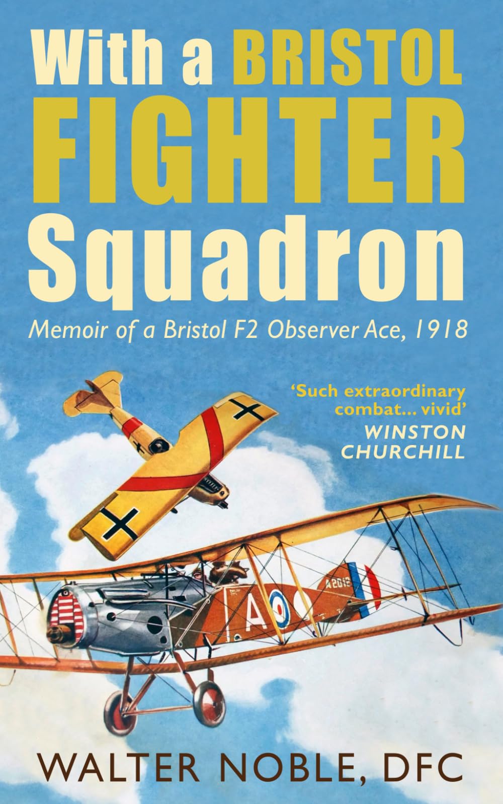 With a Bristol Fighter Squadron: Memoir of a Bristol F2 Observer Ace, 1918