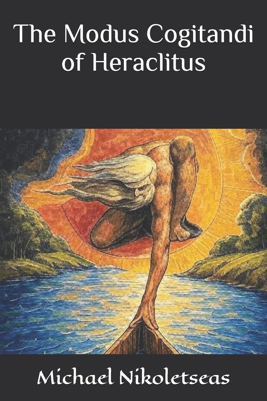 The Modus Cogitandi of Heraclitus: 1 (The Presocratic Philosophers)