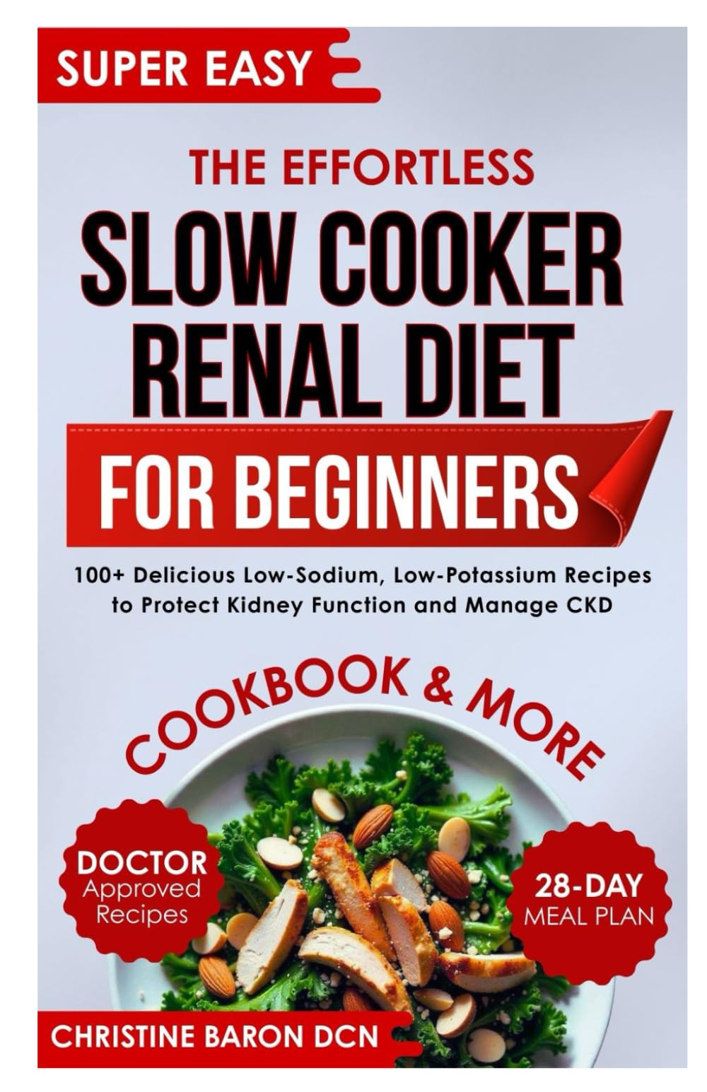 The Effortless Slow Cooker Renal Diet for Beginners: 100+ Delicious Low-Sodium, Low-Potassium Recipes to Protect Kidney Function and Manage CKD