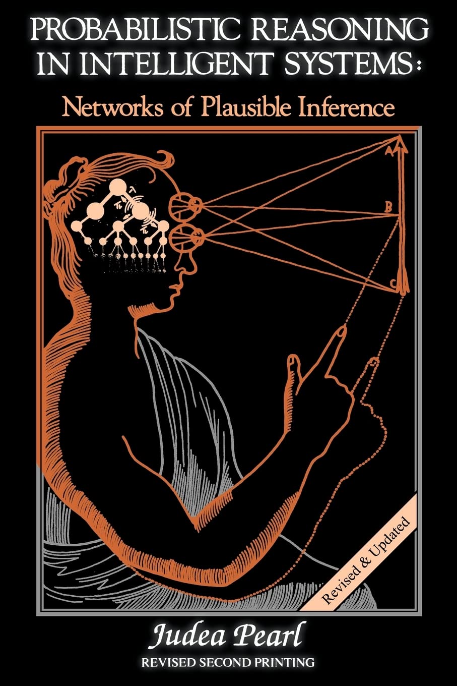 Probabilistic Reasoning in Intelligent Systems: Networks of Plausible Inference (Morgan Kaufmann Series in Representation and Reasoning)
