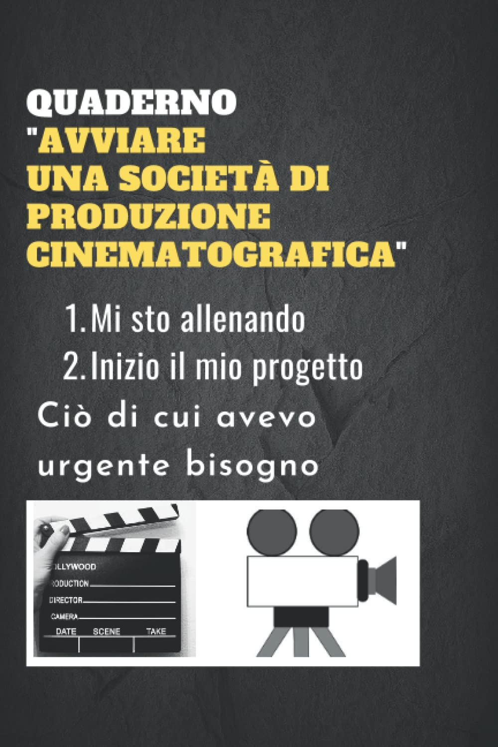 QUADERNO "AVVIARE UNA SOCIETÀ DI PRODUZIONE CINEMATOGRAFICA": Mi sto allenando | Inizio il mio progetto | Ciò di cui avevo urgente bisogno