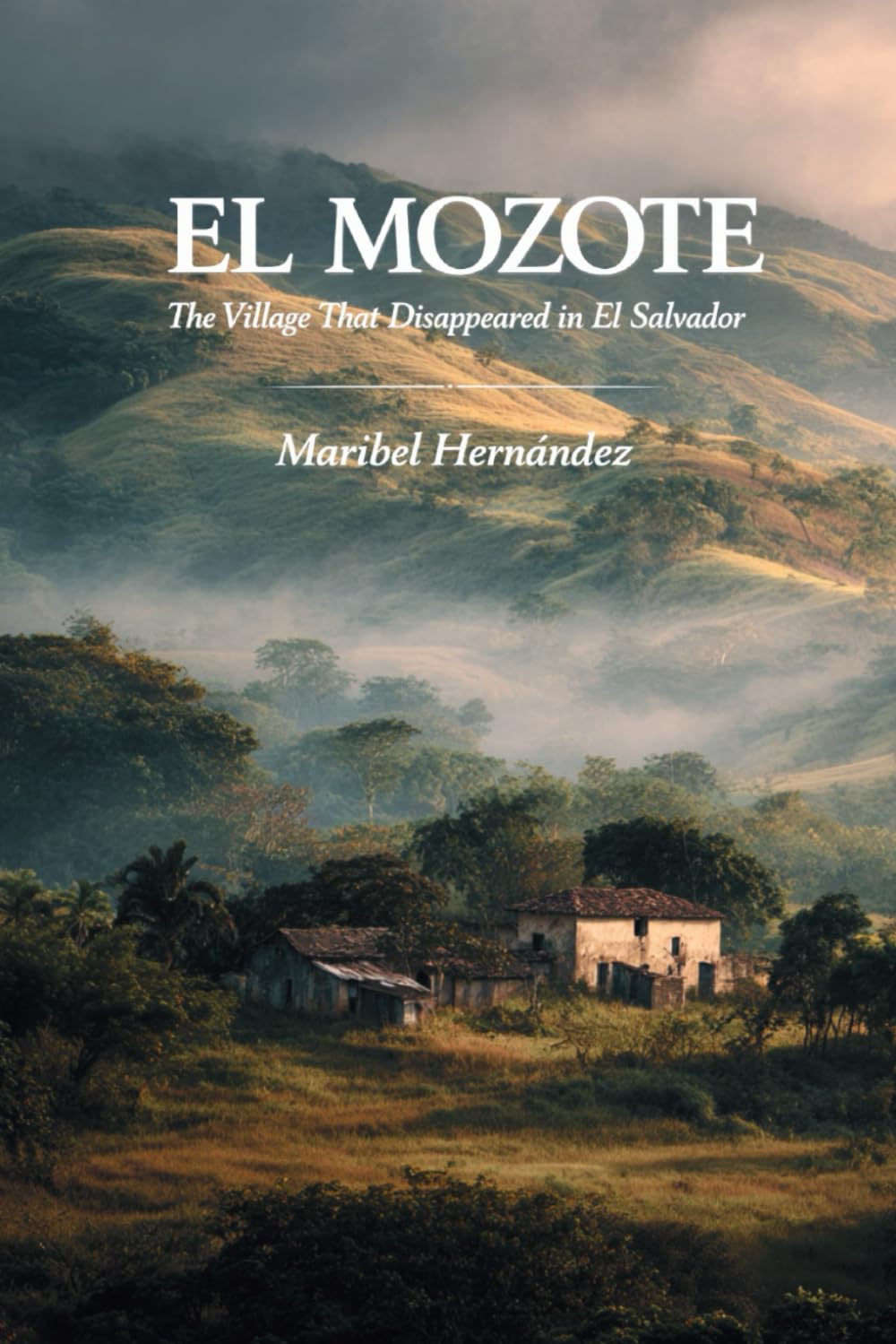 El MOZOTE: The Village That Disappeared in El Salvador