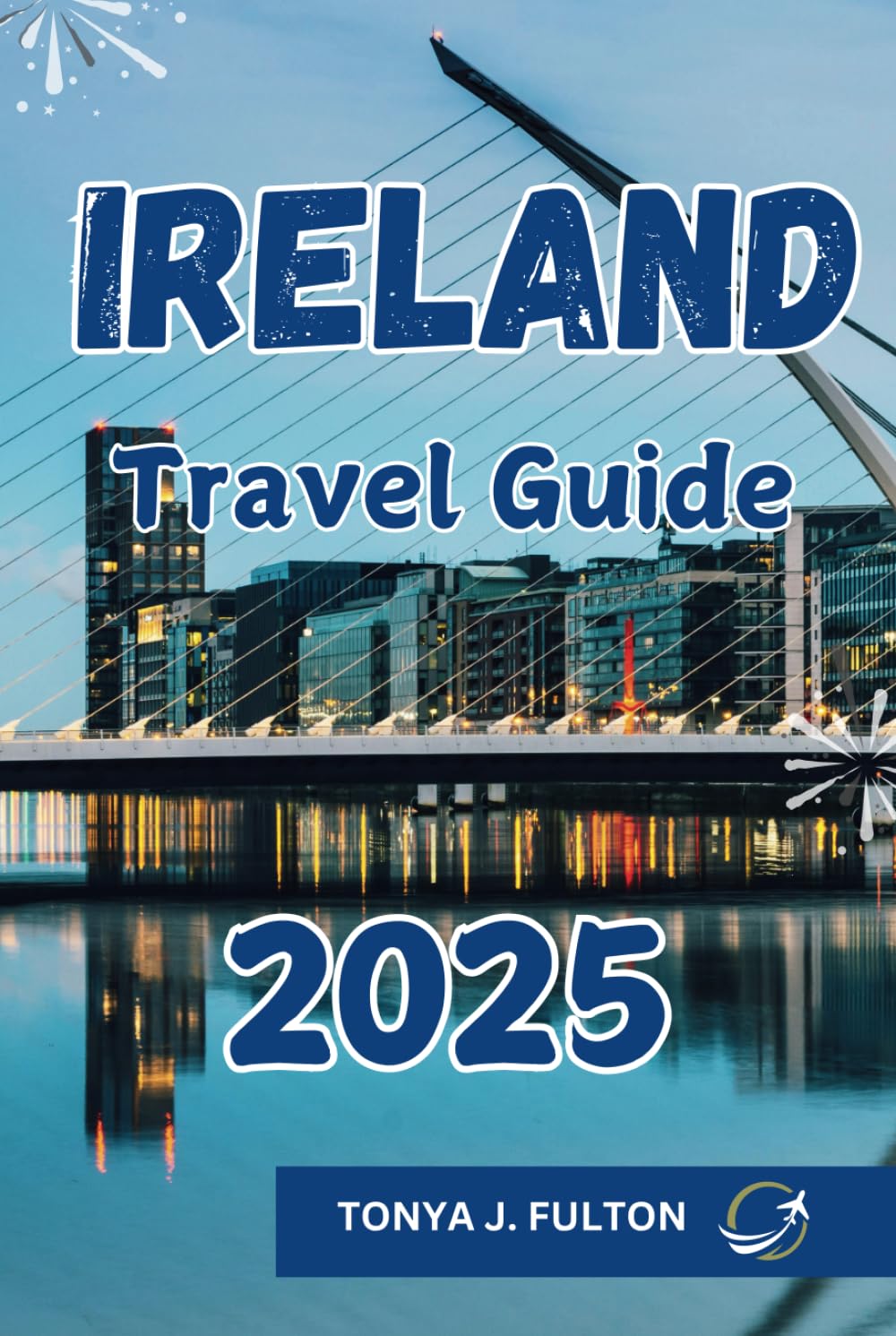 IRELAND TRAVEL GUIDE 2025: Discover Top Attractions, Hidden Gems, and