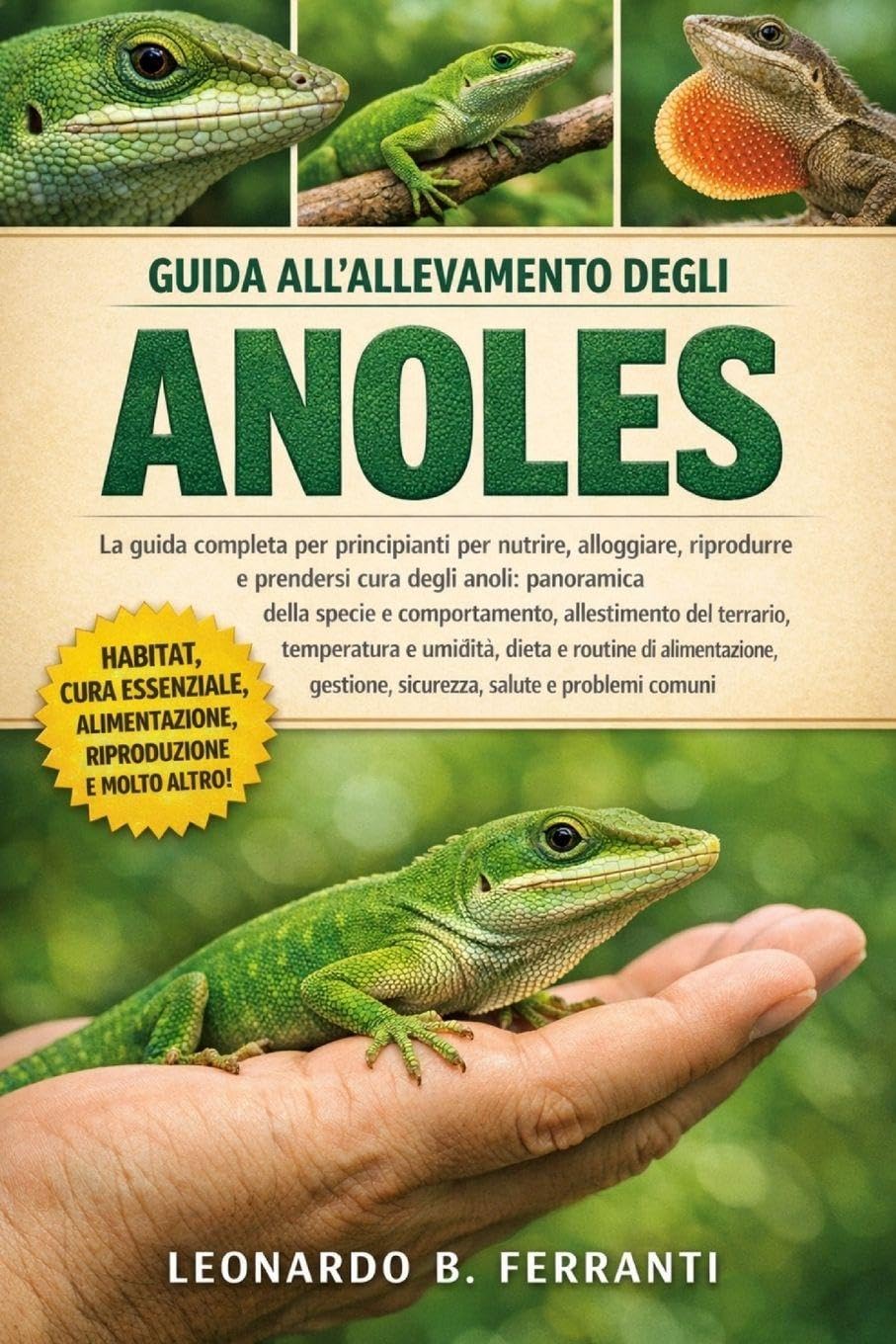 GUIDA ALL’ALLEVAMENTO DEGLI ANOLES: La guida completa per principianti per nutrire, alloggiare, riprodurre e prendersi cura degli anoli: ... gestione, sicurezza, salute e problemi comuni