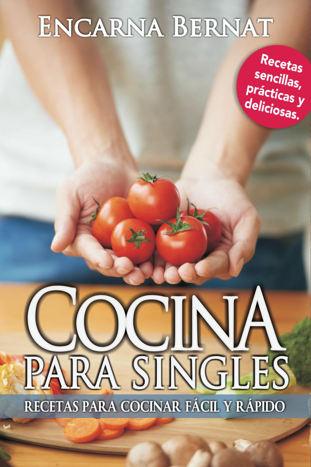 Cocina para singles: Recetas sencillas para cocinar fácil y rápido