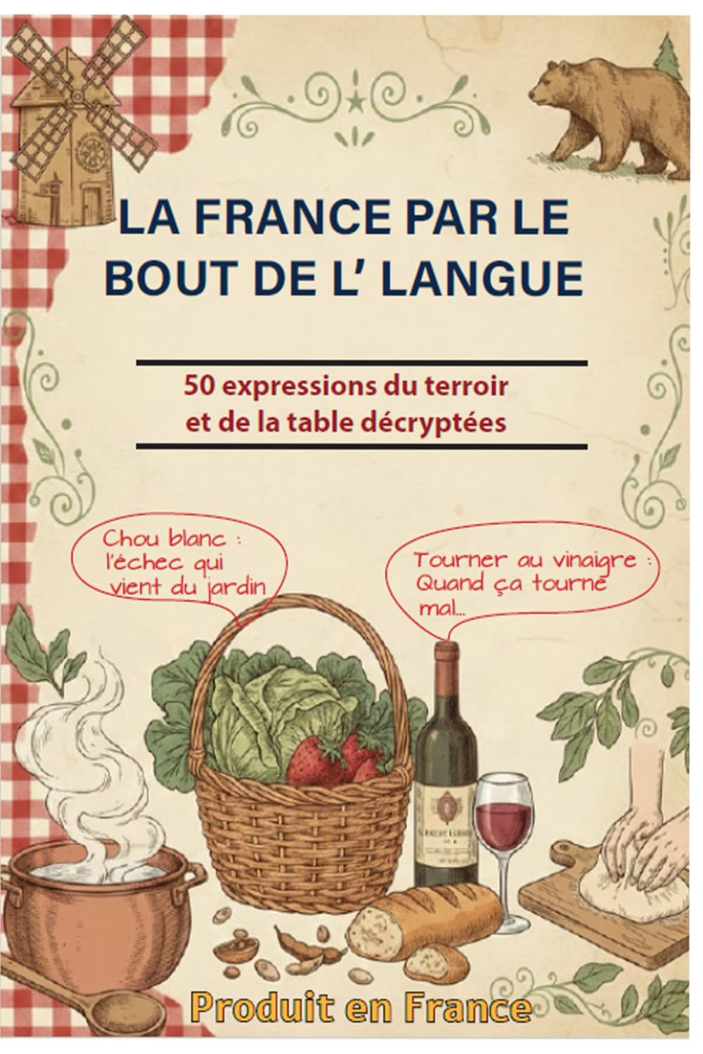 LA FRANCE PAR LE BOUT DE L’ LANGUE: 50 expressions du terroir et de la table décryptées