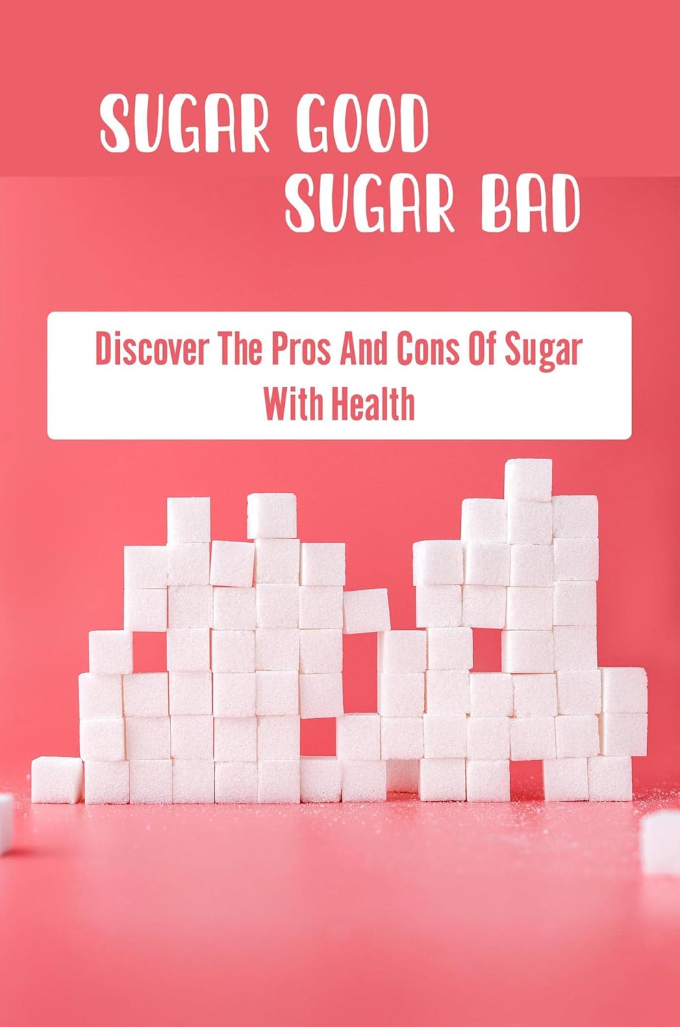 Sugar Good Sugar Bad Discover The Pros And Cons Of Sugar With Health