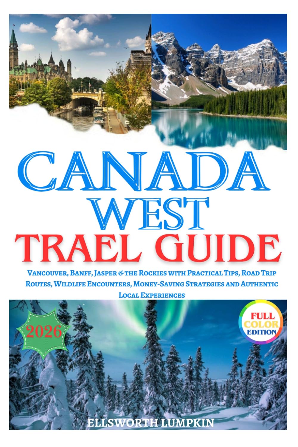 Canada West Travel Guide 2026: Vancouver, Banff, Jasper & the Rockies with Practical Tips, Road Trip Routes, Wildlife Encounters, Money-Saving ... Local Experiences (Canada’s Horizons 2026)
