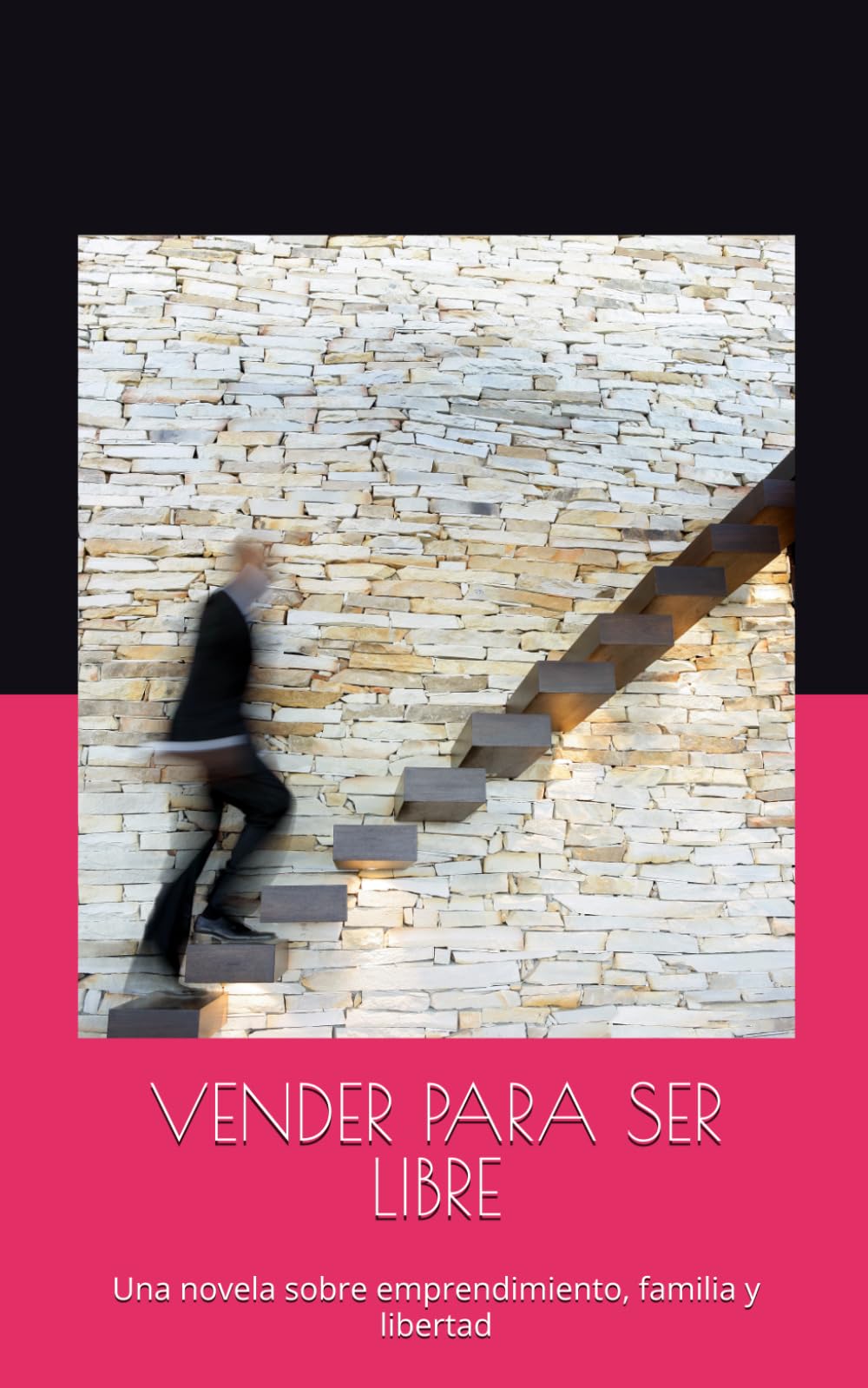 VENDER PARA SER LIBRE: Una novela sobre emprendimiento, familia y libertad