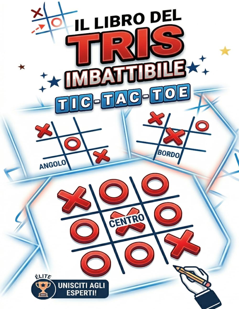 Il Libro Tris Imbattibile Tic Tac Toe: Divertenti Sfide di Strategia e Giochi di Logica per Imparare il Tic Tac Toe Più Velocemente