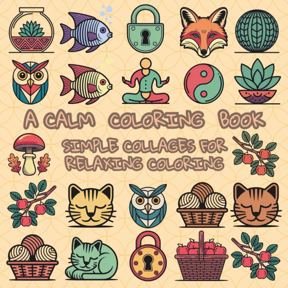 A Calm Coloring Book: Simple Collages For Relaxing Coloring (Pretty Easy Coloring Books)