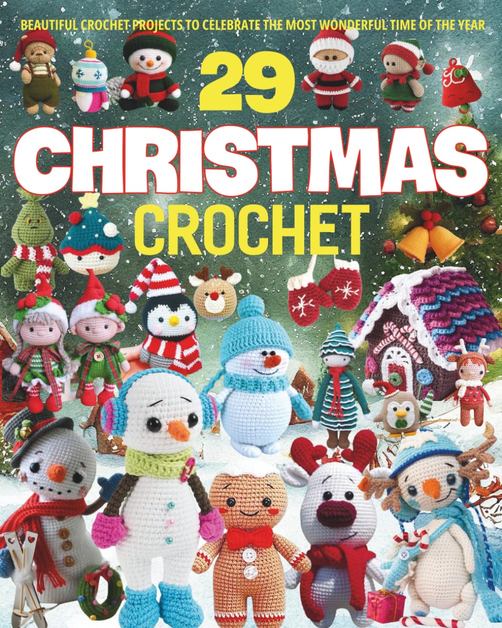 29 Christmas Crochet: Beautiful Crochet Projects to Celebrate the Most Wonderful Time of the Year