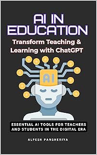 AI in Education: Transform Teaching & Learning with ChatGPT: Essential AI Tools for Teachers and Students in the Digital Era