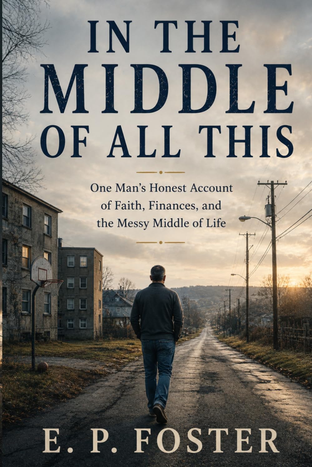 In The Middle Of All This: One Man's Honest Account of Faith, Finances, and the Messy Middle of Life