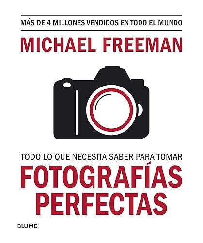 Todo Lo Que Necesita saber para Tomar Fotografías perfectas (BLUME)