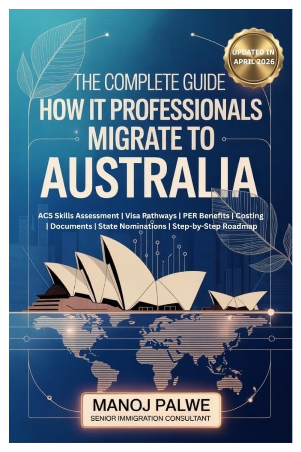 The Complete Guide to How IT Professionals Can Migrate to Australia updated13-04-26: ACS Skills Assessment | Visa Pathways | PER Benefits Costing | ... MIGRATION COMPLETE - The Down Under Series)