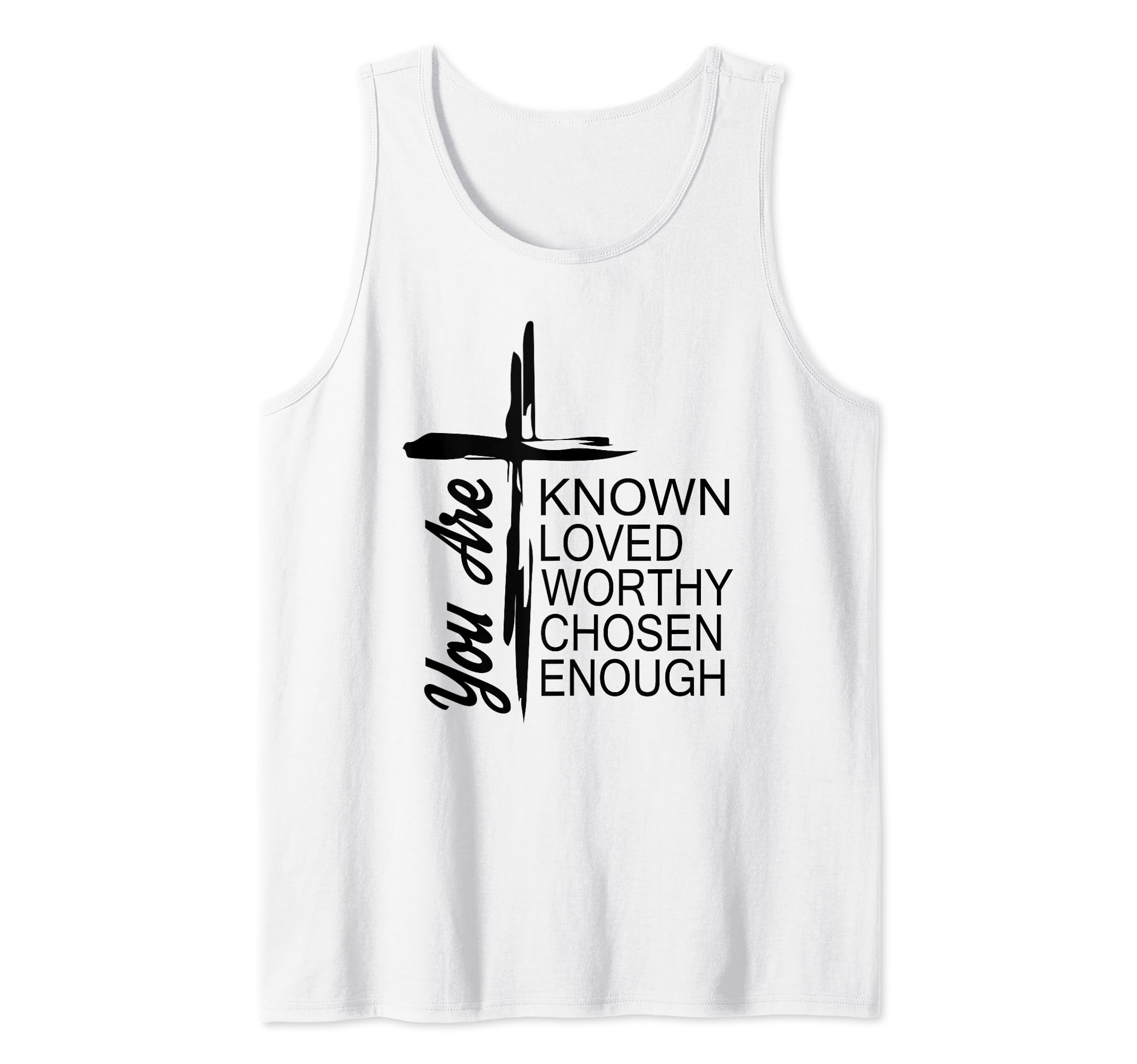 You Are Known Loved Worthy Chosen Enough Present Men Women Tank Top