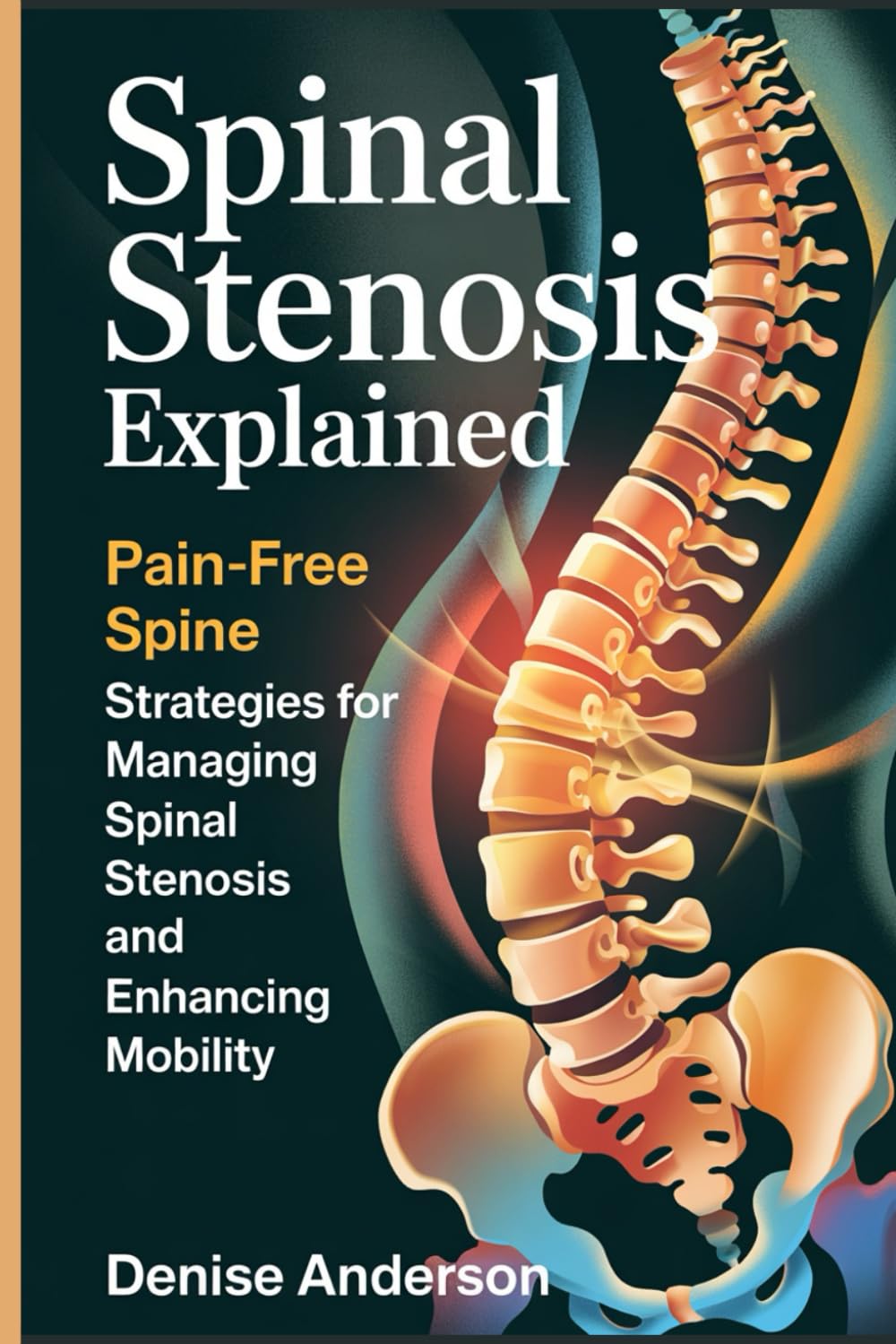 Spinal Stenosis Explained: Pain-Free Spine: Strategies for Managing Spinal Stenosis and Enhancing Mobility