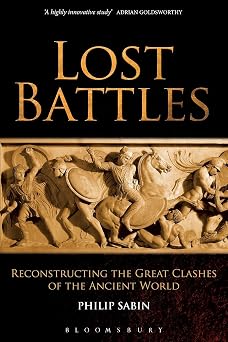 Lost Battles Reconstructing the Great Clashes of the Ancient World