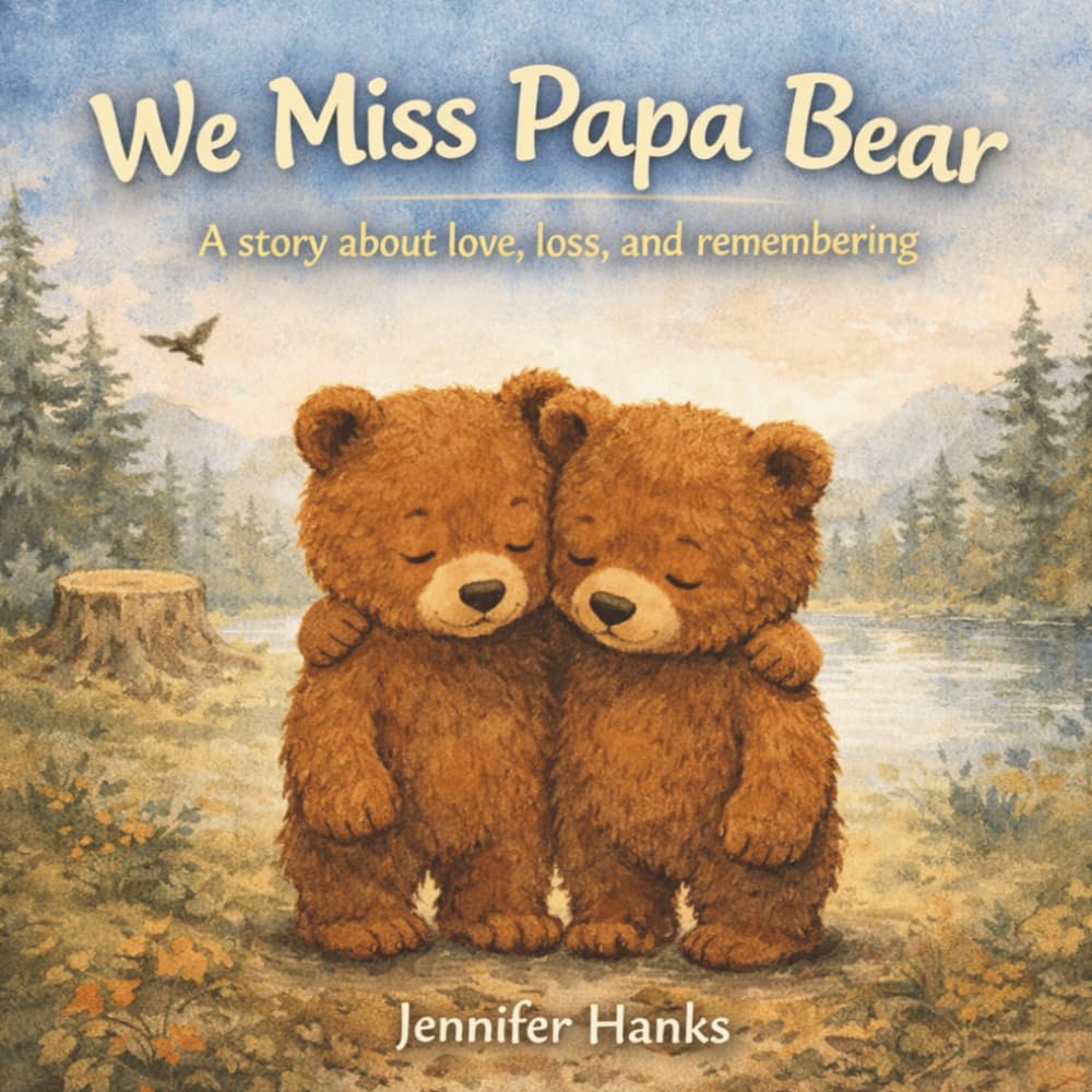 We Miss Papa Bear: A story about love, loss, and remembering