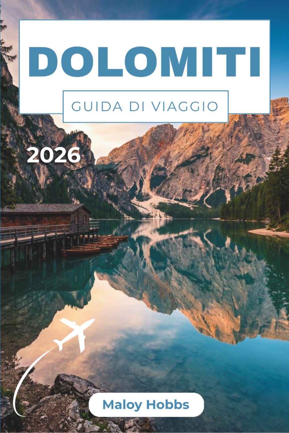 Dolomiti Guida Di Viaggio 2026: Esplora in tutta sicurezza le vette UNESCO, i sentieri dell'Alta Via, gli incantevoli rifugi e la vibrante cultura alpina.