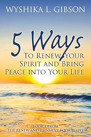 5 Ways To Renew Your Spirit and Bring Peace Into Your Life