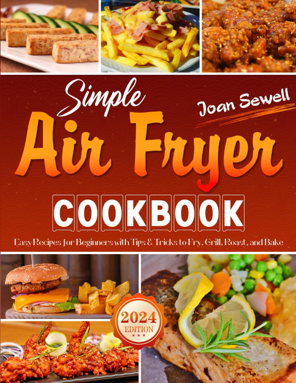 Simple Air Fryer Cookbook: Easy Recipes for Beginners with Tips & Tricks to Fry, Grill, Roast, and Bake