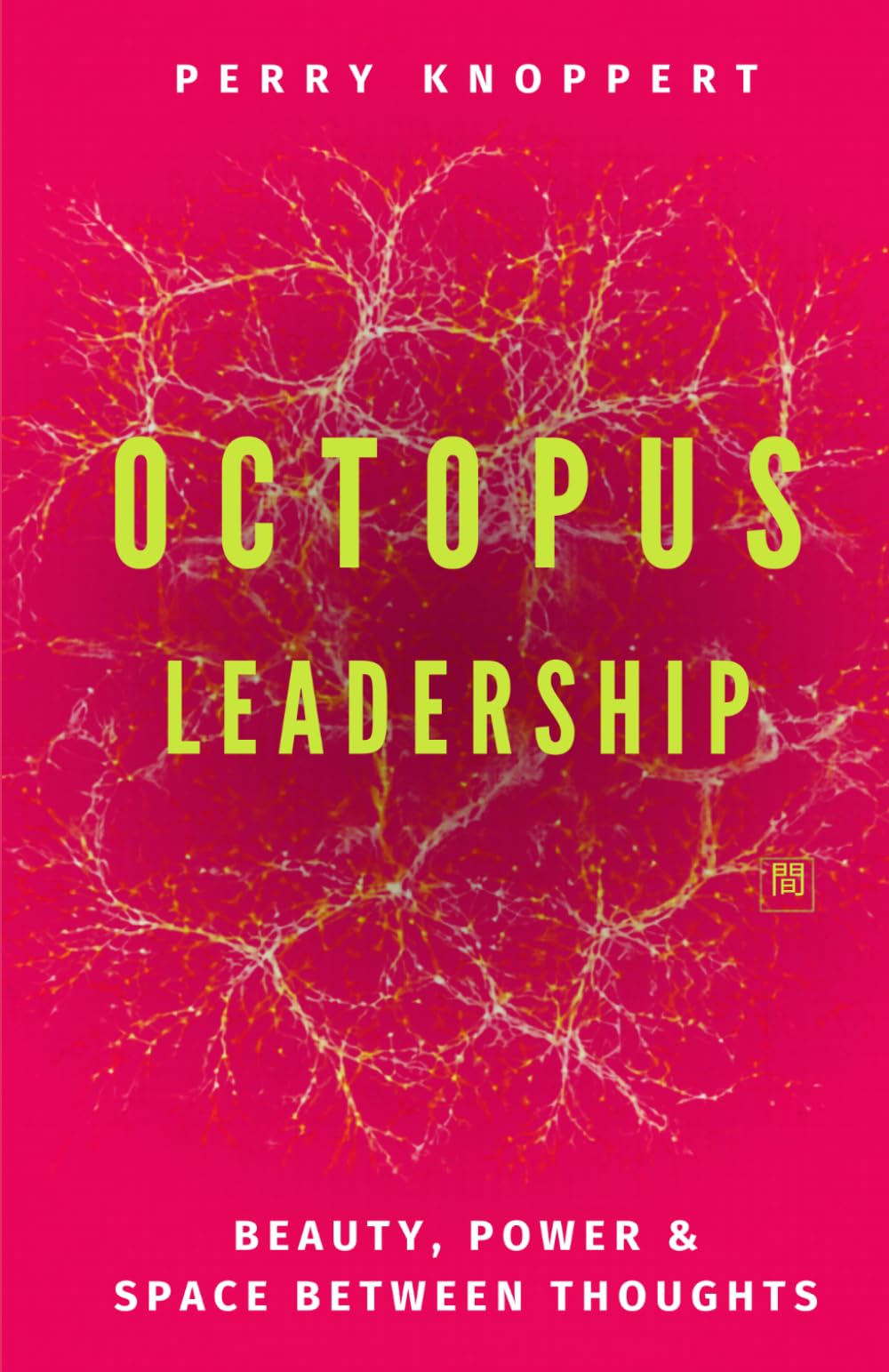 Octopus Leadership: A Philosophical Essay on the Art of Leadership.