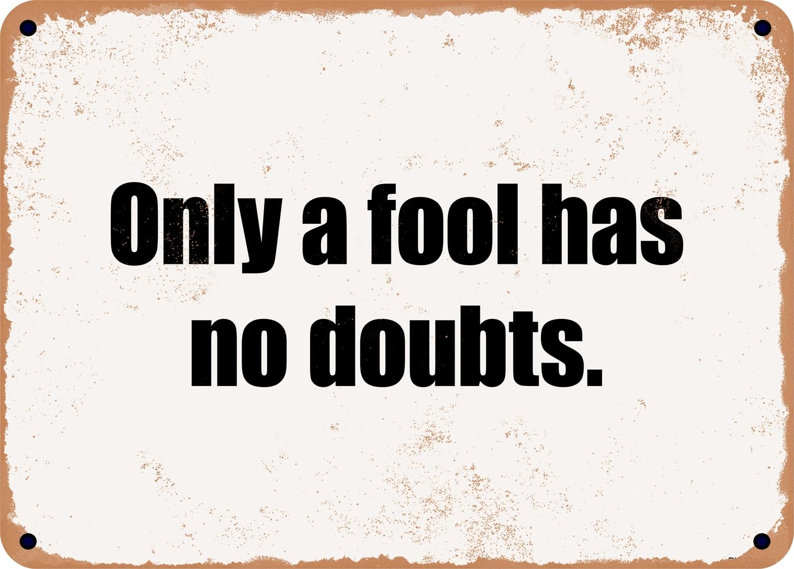 Miaomansenstore Metal Sign - Only A Fool Has No Doubts Home Decor