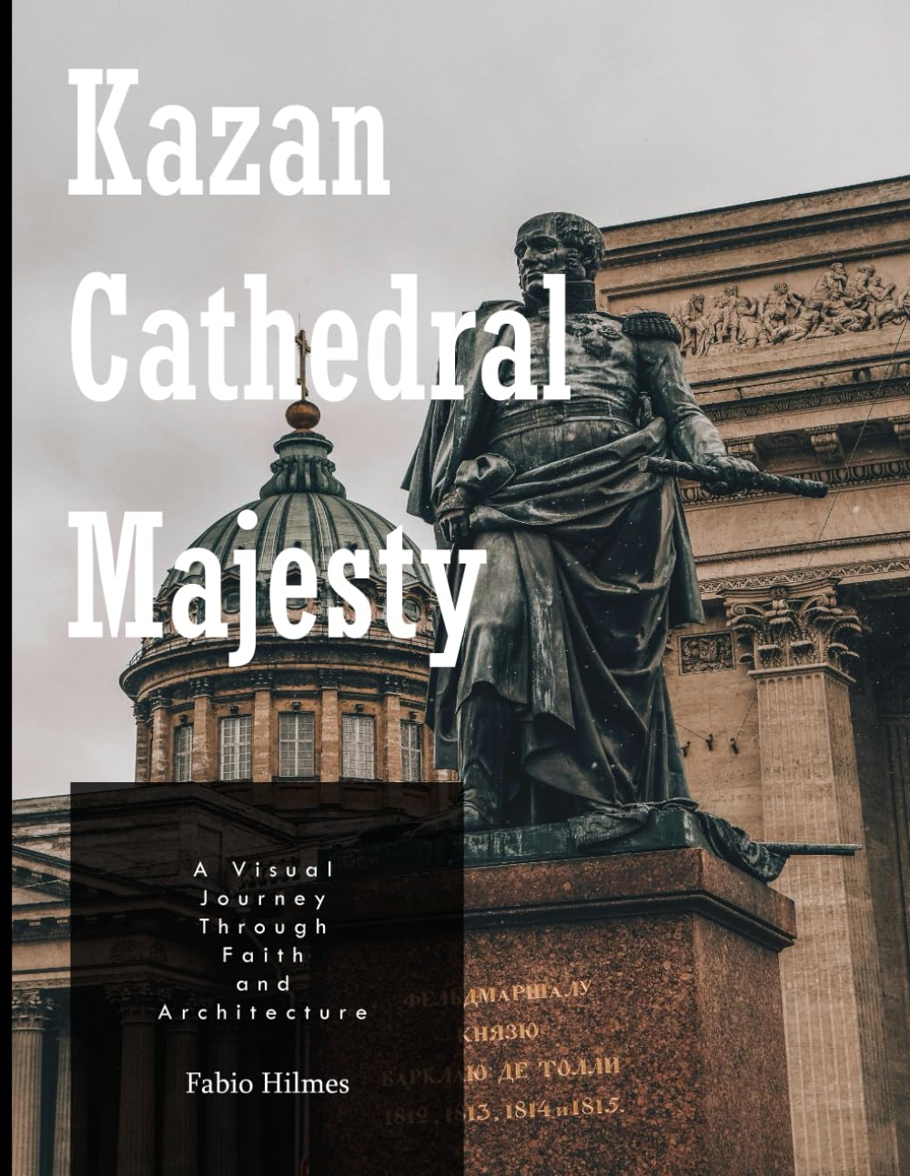 Kazan Cathedral Majesty: A Coffee Table Picture Book, An Ideal Gift for Travel and Tourism Enthusiasts, Promoting Relaxation and Meditation