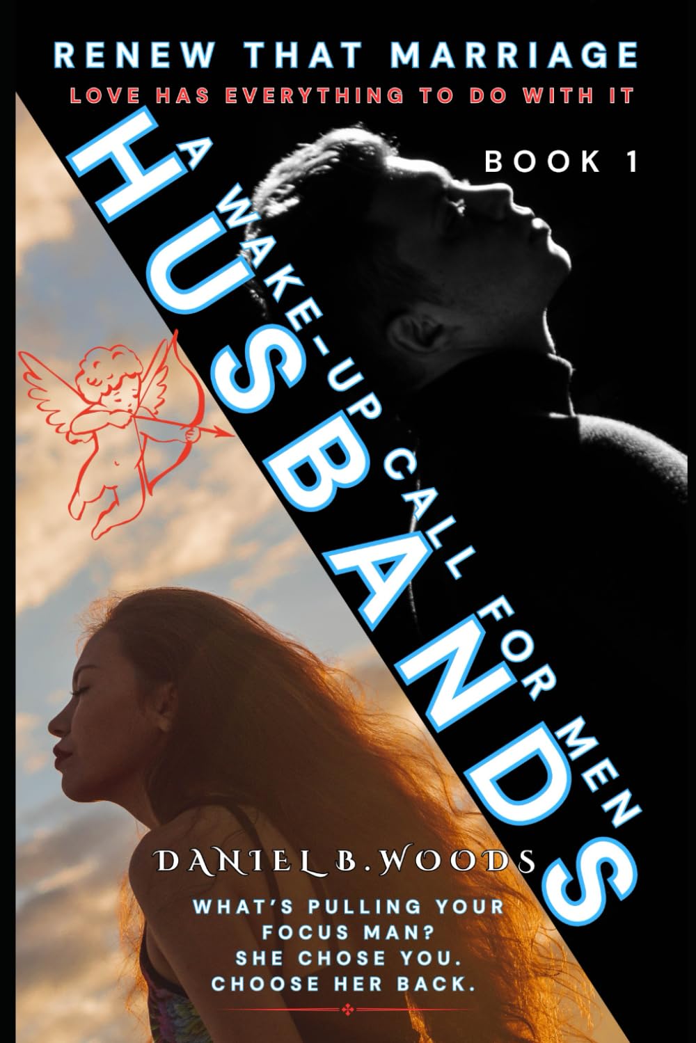 Husbands: A Wake Up Call For Men: 1 (Rebuilding the Marriage)