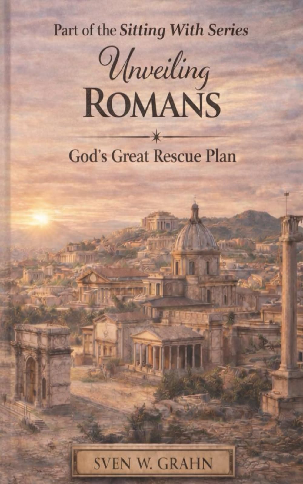 Unveiling Romans: God's Great Rescue Plan (The Sitting With Series)